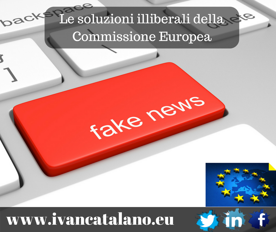Fakenews, la posizione della Commissione Europea è Illiberale!